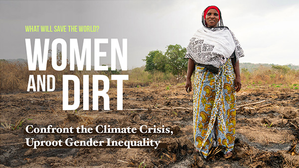 Text: Who will save the world? Women and dirt. Confront the climate crisis, uproot gender equality. Text overlaid on image of a smiling woman in Tanzania standing on a field that has just been burned to clear way for new crops.